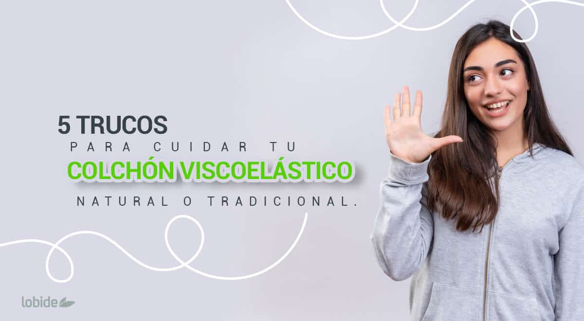 ¡Con estos tips tu colchón viscoelástico natural durará más tiempo!